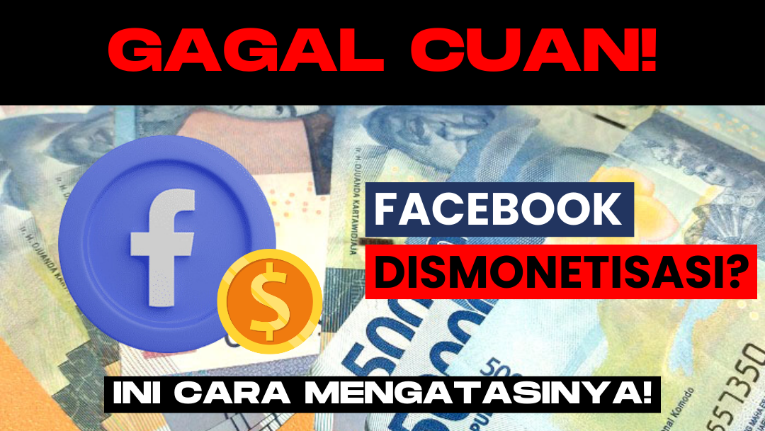 Facebook Dismonetisasi? Simak Penyebab dan Cara Mengatasinya